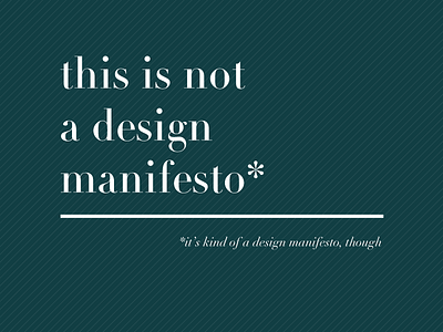 This Is Not A Design Manifesto*