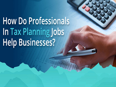 How Tax Planning Help Businesses? tax planning tax planning jobs