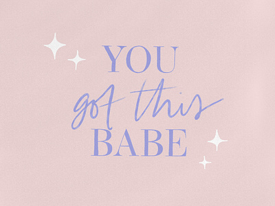 You got this babe!