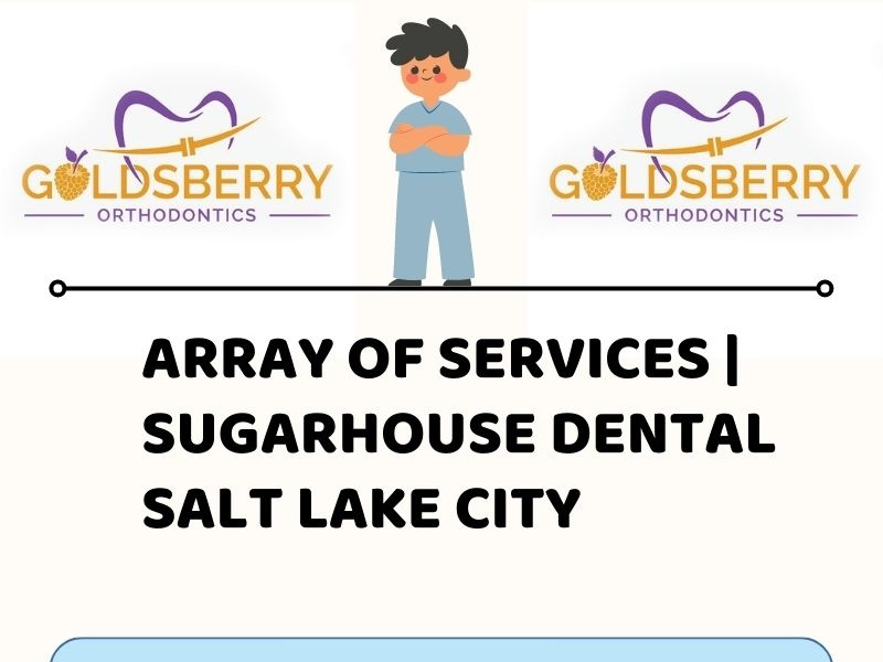 Array of Services Sugarhouse Dental Salt Lake City by Goldsberry