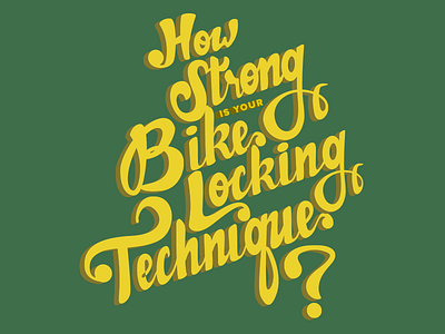 How Strong is Your Bike Locking Technique? bike cursive flourish hand lettering locking strong technique typography