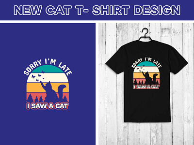 Sorry I' m Late I Saw A Cat T- Shirt Design