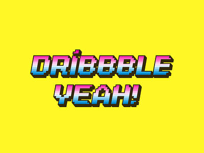 Dribbble, yeah! 3d arcade pixel retro type yeah