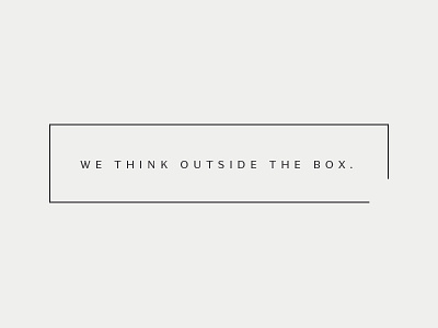 We think outside the box
