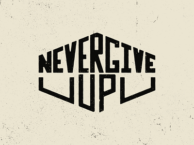 Never Give Up grunge shape type type art type design typeface typography