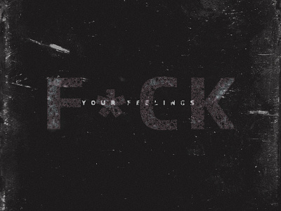 Fuck Your Feelings