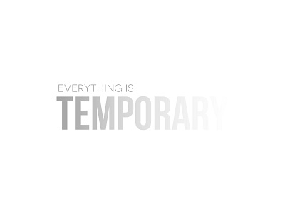 Everything is Temporary fade simple temporary typography white