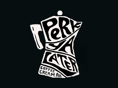 Perk Ya Later - Custom Type Lockup 70s ale art direction beer brewery brewing company coffee design full circle graphic design hand drawn illustration packaging design percolator psychedelic retro seventies type typography