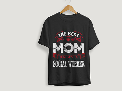 The Best Kind Of Mom Raises A Social Worker T-shirt Design graphic design illustration mothers t shirt t shirt ts