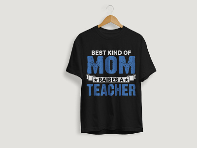 Best Kind Of Mom Raises A Teacher T-shirt Design