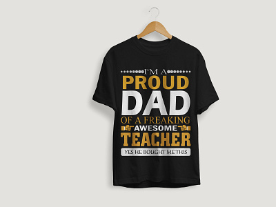 I'm A Proud Dad Of A Freaking Awesome Teacher T-shirt Design design graphic design illustration mothers t shirt t shirt t shirt