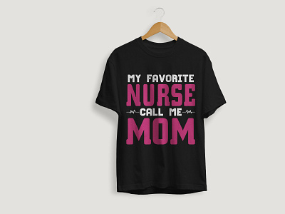 My Favorite Nurse Call Me Mom T-shirt Design design graphic design illustration mothers t shirt product design t shirt t shirt