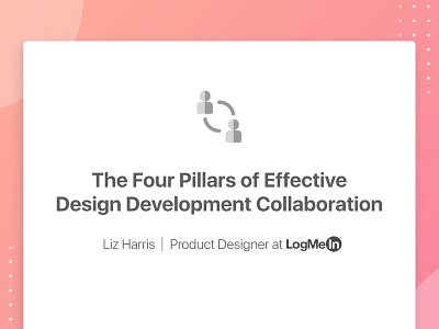 The Four Pillars of Effective Design Development Collaboration 10 minute talk boston design development logmein talk ux uxpa uxpa boston
