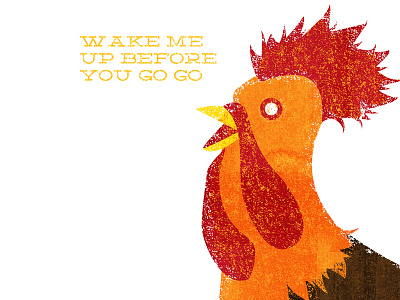 Wake Me Up... chicken illustration wham