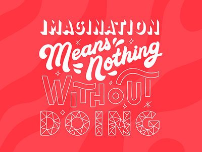 Imagination means nothing without doing design hand made font handlettering lettering typography