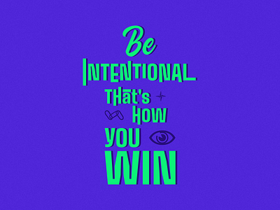 Be Intentional