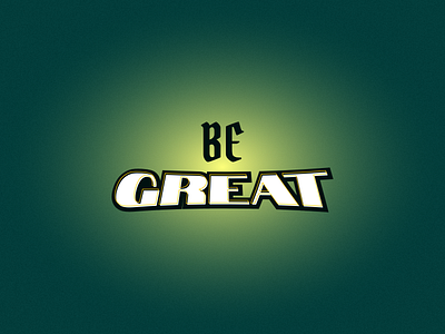 Be Great adobe illustrator affinitydesigner branding customtype design illustration logotype typography