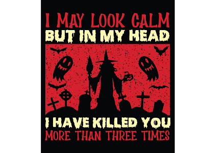 i may look calm but in my head i have killed you three times design halloween illustration t shirt vector