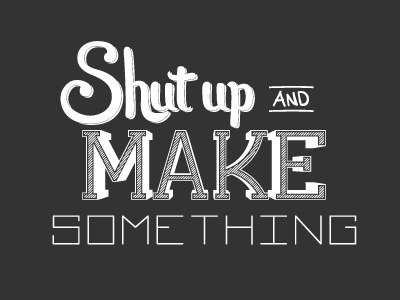 Make Something hand illustration illustrator make shut something type typography up