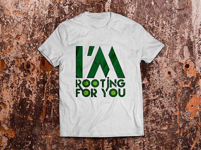 I'M ROOTING FOR YOU letter typography t-shirt adobe illusrtator branding custom tshirt go green graphic design letter logo tshirt logo root rooting tshirt t shirt design typography tshirt white tshirt