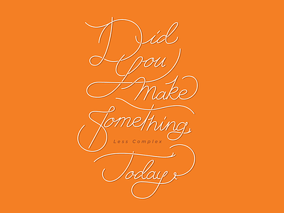 Did you make something less complex today? ologie script typography