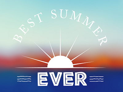 Best summer ever. blurred branging design landscape letter photo photography type typography vector