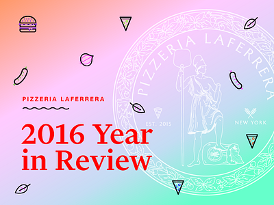 Pizzeria LaFerrera Year in Review basil. sausage cheese garlic gradient hamburger icon pizza pizzerialaferrera seal yearinreview