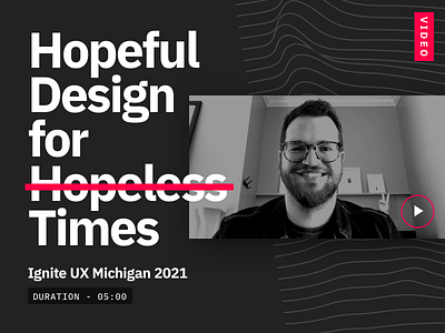 Hopeful Design for Hopeless Times - Talk conference digital event michigan speaking talk talks ui ux ux ui ux design uxdesign uxui video