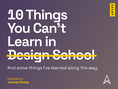 10 Things You Can’t Learn in Design School advice college design design school digital digital publishing editorial education essay graphic design storytelling students university