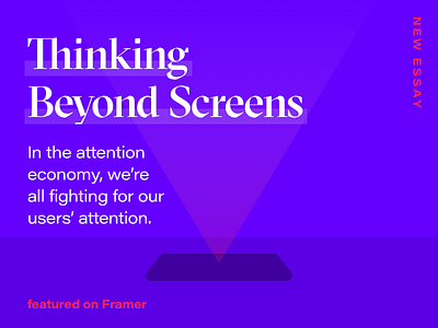 Thinking Beyond Screens - Framer article blog post design digital publishing editorial essay framer graphic design storytelling ui ux