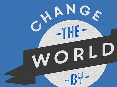 Change The World By circle noise ribbon type