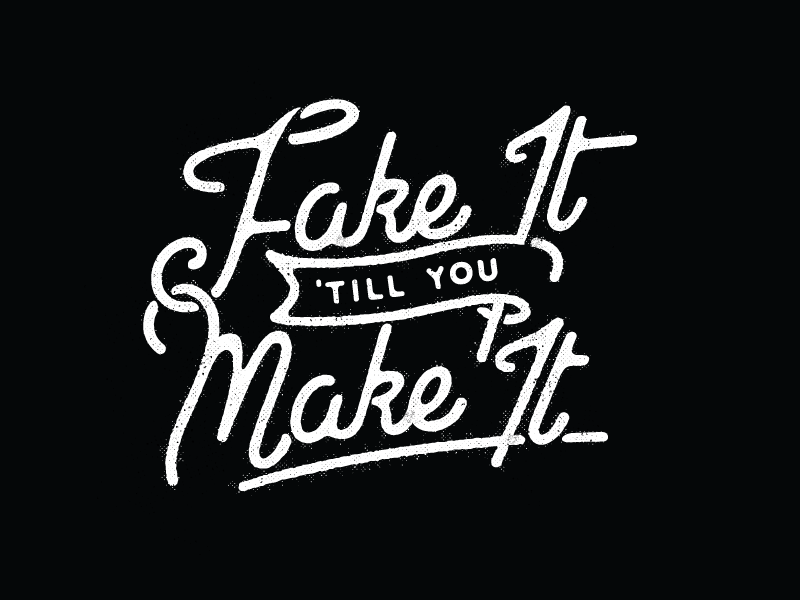 Till you tell me. Fake it till you make it обои. Till you make it. Fake it. Fake it till.