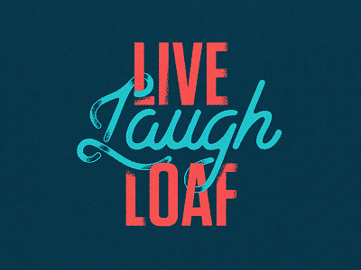 Live Laugh Loaf