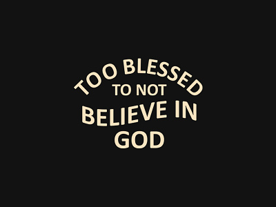 Too Blessed To Not Believe in God
