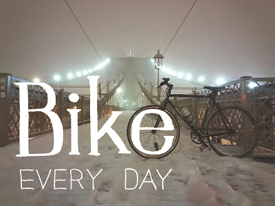 Bike Every Day! brooklyn bridge hand drawn lettering overlay snow type