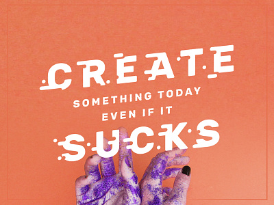 Create Something Today Even If It Sucks design graphic graphic design letter ligature logo type typography vector
