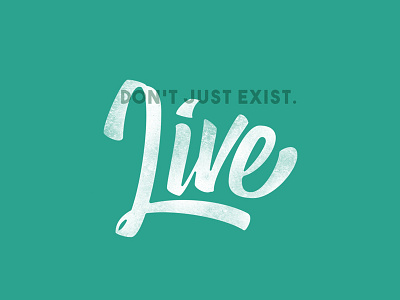 Don't just exist. Live calligraphy design graphic hand lettering illustration ligature logo sketch type type design typography vector
