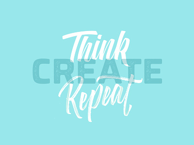 Think. Create. Repeat. calligraphy design graphic hand lettering illustration ligature logo sketch type type design typography vector