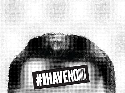 #Ihavenoidea branding campaign condensed design druk halftone hashtag identity political politics student