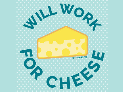 Will Work For Cheese cheese design food fun kawaii vector