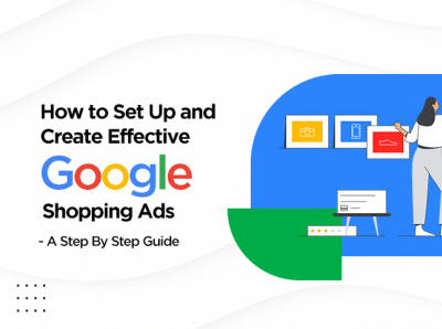 How To Set Up and Create Effective Google Shopping ADs