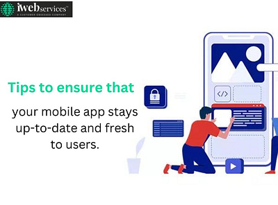 Tips to ensure that your mobile app stays up-to-date and fresh android app development company hire mobile app developers mobile app design agency mobile app design services