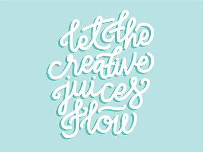 Let the Creative Juices Flow creative juices lettering teal
