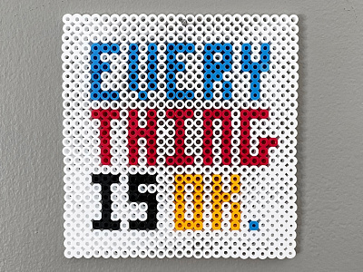Every Thing is OK. beads craft graphic design hope letterforms manifesto message modular modular letters perler pixel type type design typeface vernacular