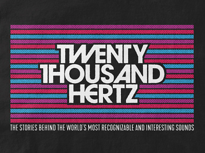 Twenty Thousand Hertz avant garde gothic design halftone illustration listen logo design podcast sound type typography