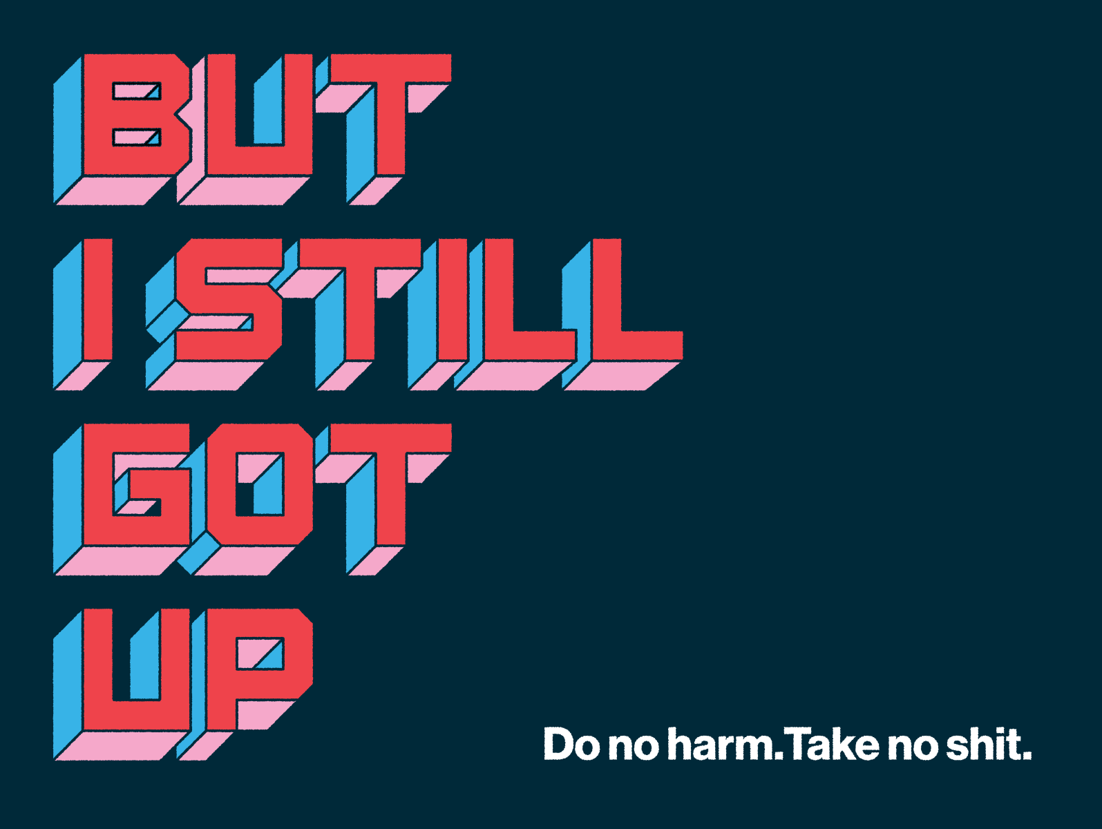 Do no harm. anniversary anti-hustle anti-jargon design design isnt a lifestyle do not harm fortune favors the kind geometry go on or get the hell on graphic design have heart humanity illustration repair self-respect self-worth type type design unemployment