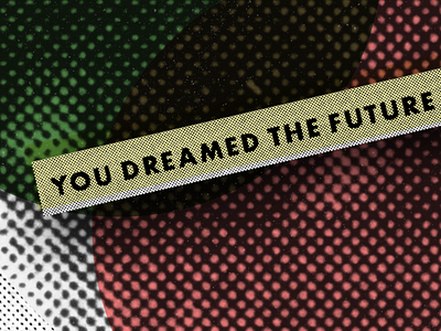 You Dreamed The Future To Life artful pretentions circles collage color futura geometry halftone illustration type typography