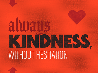 Always Kindness blackletter design dribbbleweeklywarmup halftone hope itc serif gothic kindness sans serif texture type typography weekly warm up