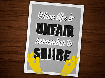 When life is unfair, remember to share