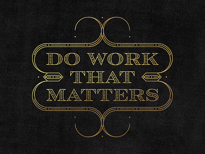 Do Work That Matters 1920s filigree typography